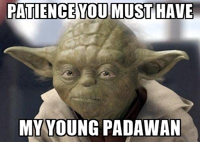 Naziv: patience-you-must-have-my-young-padawan.jpg, pregleda: 257, veličina: 25,3 KB